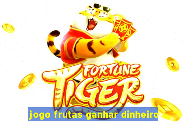 jogo frutas ganhar dinheiro